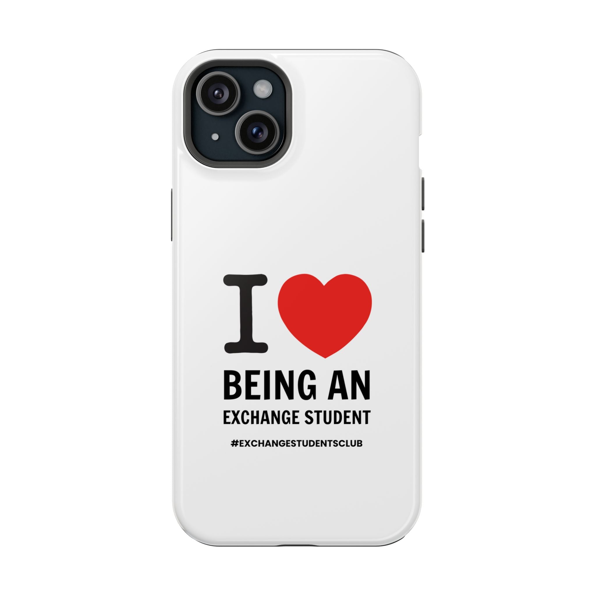I ❤️ Being An Exchange Student Phone Case — MagSafe Tough Case for Exchange Students 📱✈️