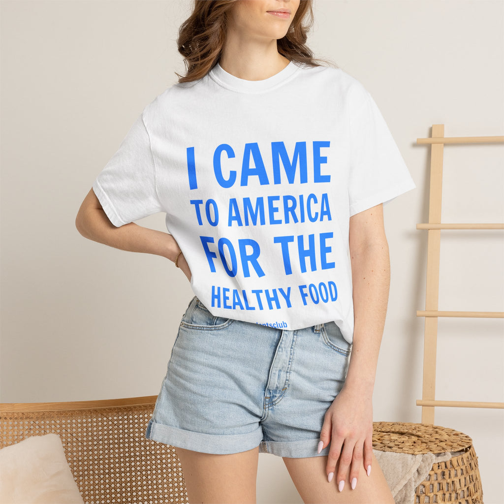 “I Came To America For The Healthy Food” Unisex T-Shirt 🇺🇸 | 100% Cotton Tee